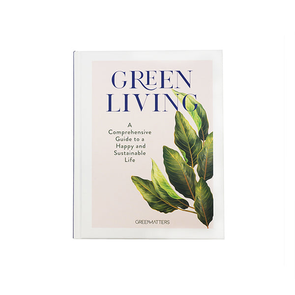 Green Living: A Comprehensive Guide to a Happy and Sustainable Life Book